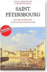 Saint-P�tersbourg : histoire, promenades. Anthologie et dictionnaire