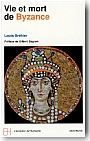 Le monde byzantin. Tome 1 : vie et mort de Byzance