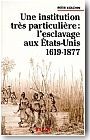 Une institution tr�s particuli�re : l'esclavage aux Etats-Unis, 1619-1877