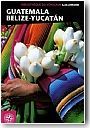 Biblioth�que du voyageur au Guatemala, Belize et Yucat�n <br/>