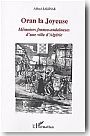 Oran la joyeuse : m�moires franco-andalouses d'une ville d'Alg�rie