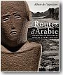 Routes d'Arabie : Arch�ologie et histoire du royaume d'Arabie Saoudite