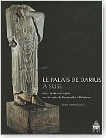Le palais de Darius � Suse. Une r�sidence royale sur la route de Pers�polis � Babylone