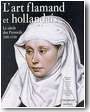 L'art flamand et hollandais. Le si�cle des Primitifs, 1380-1520