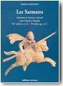 Les Sarmates. Amazones et lanciers cuirass�s entre Oural et Danube VIIe si�cle av. J. - C - VIe si�cle apr. J. - C.