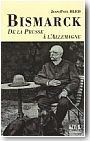 Bismarck. De la Prusse � l'Allemagne