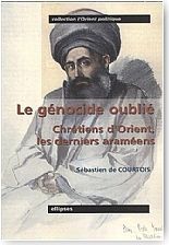 Le g�nocide oubli�. Chr�tiens d'Orient. Les derniers Aram�ens