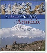 Les douze capitales d'Arm�nie<br/>